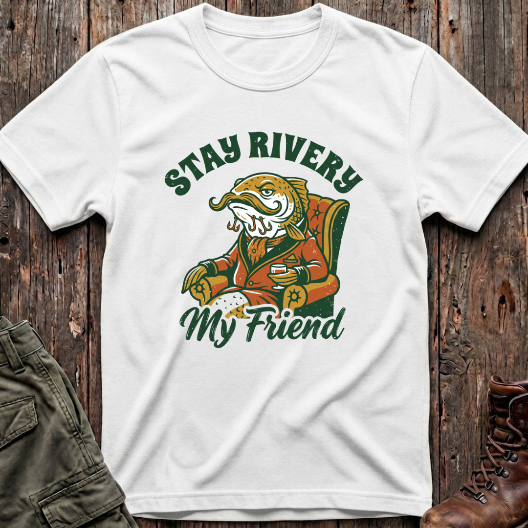 Stay Rivery My Friend T-Shirt
