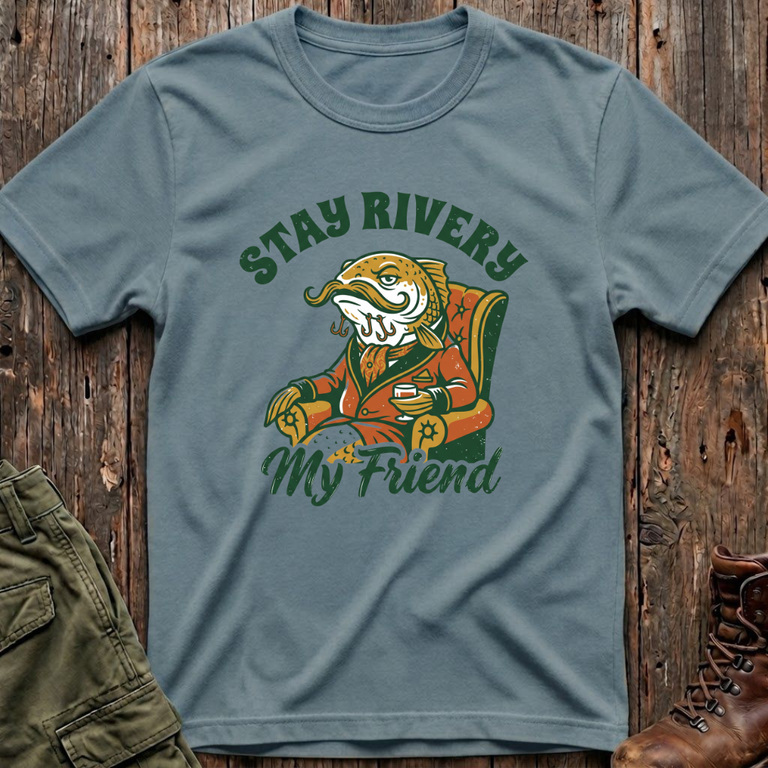 Stay Rivery My Friend T-Shirt