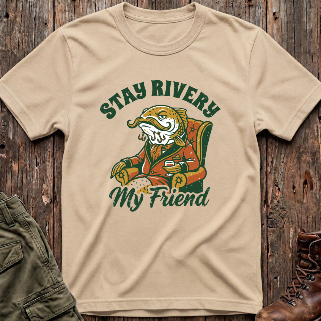 Stay Rivery My Friend T-Shirt