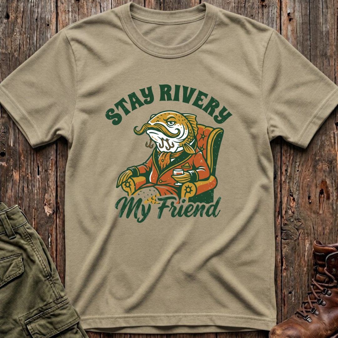 Stay Rivery My Friend T-Shirt