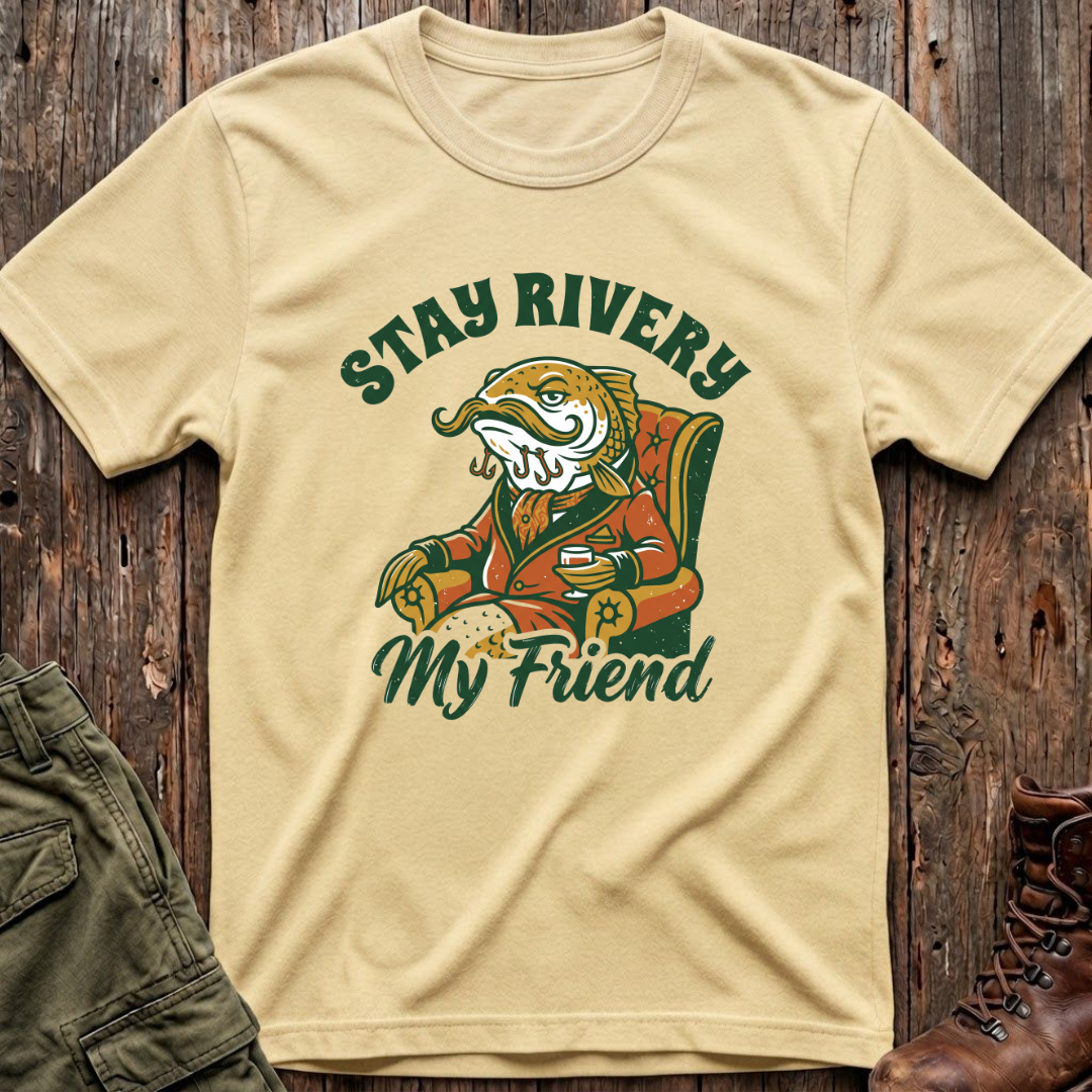 Stay Rivery My Friend T-Shirt