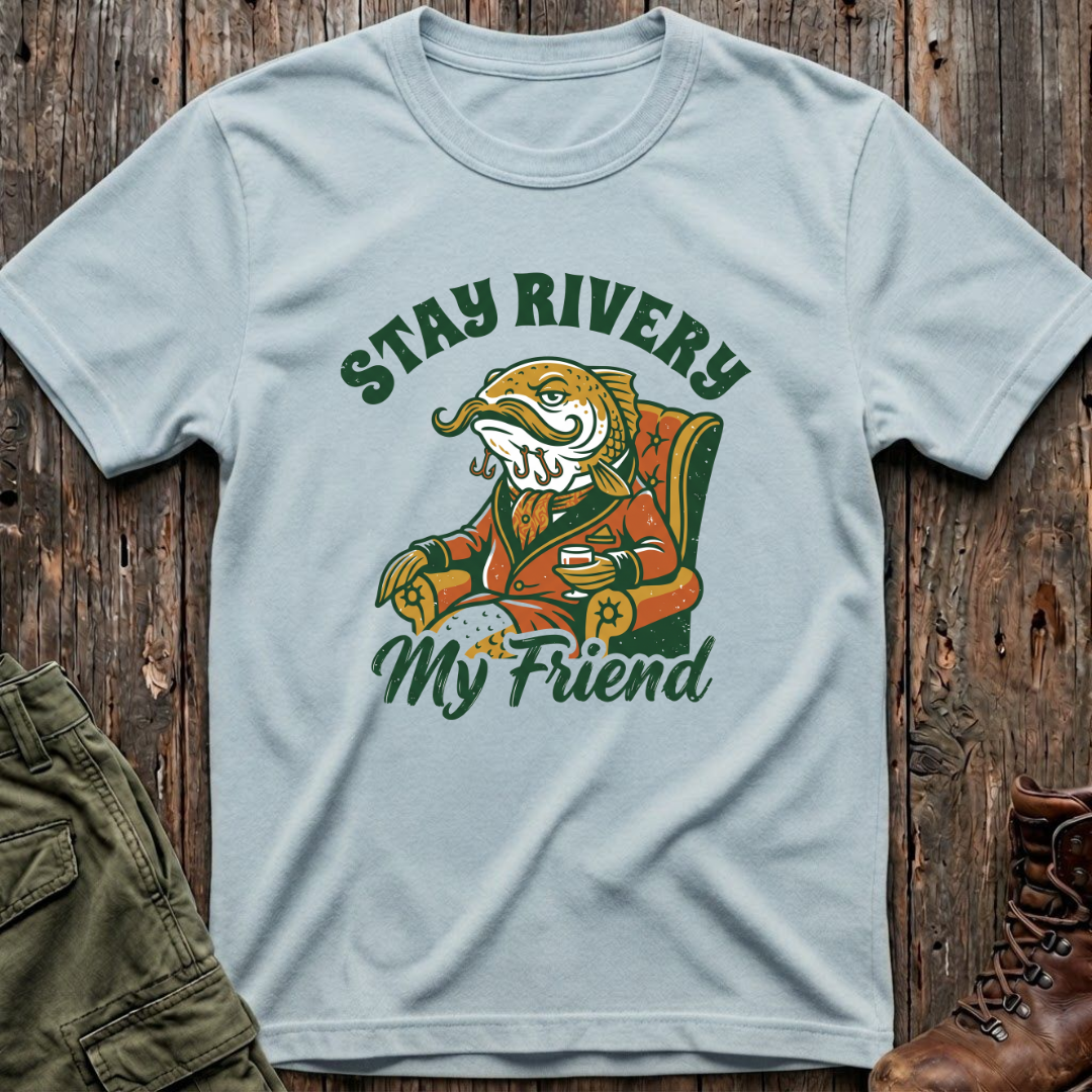 Stay Rivery My Friend T-Shirt