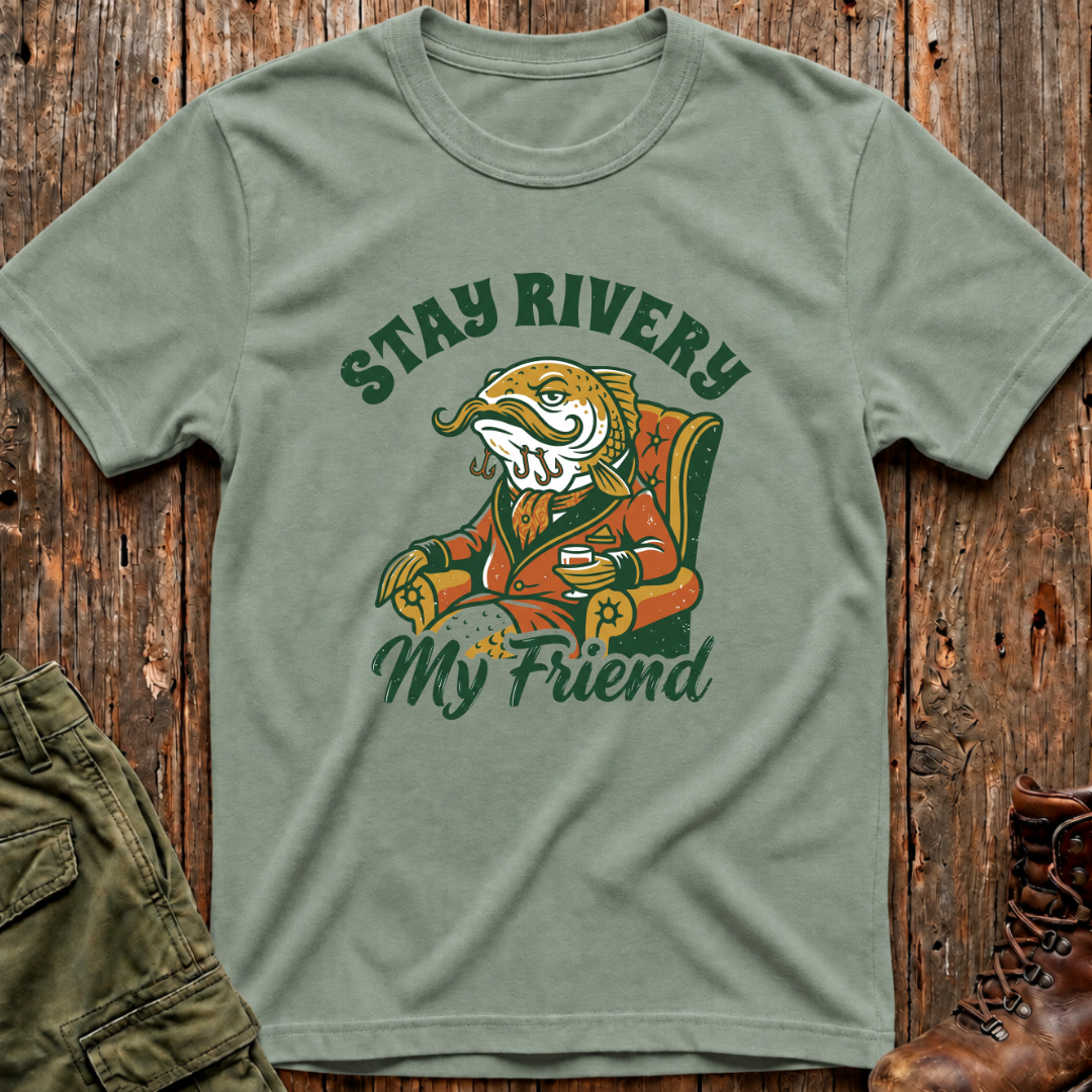 Stay Rivery My Friend T-Shirt